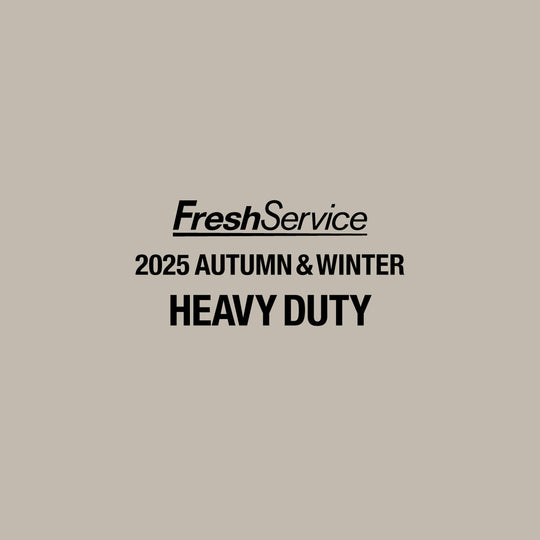 FreshService 2025 AUTUMN & WINTER COLLECTION"HEAVY DUTY"